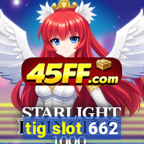 tig slot 662